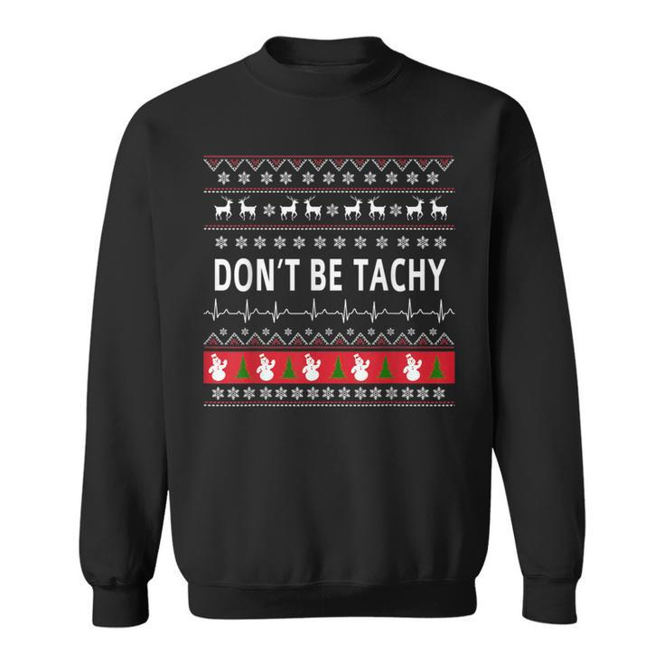 Don't Be Tachy Ugly Sweater Party Xmas Sweatshirt