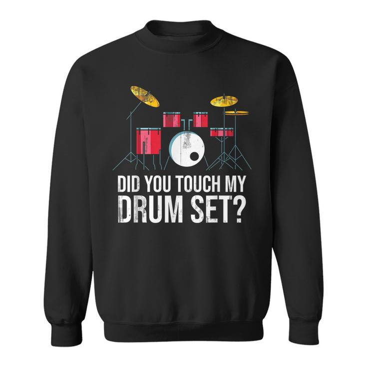 Funny Drummer Gift Did You Touch My Drum Set Drums  Sweatshirt