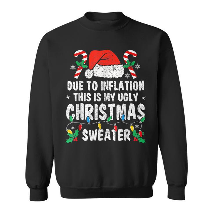 Due To Inflation Ugly Christmas Sweaters Holiday Party Sweatshirt