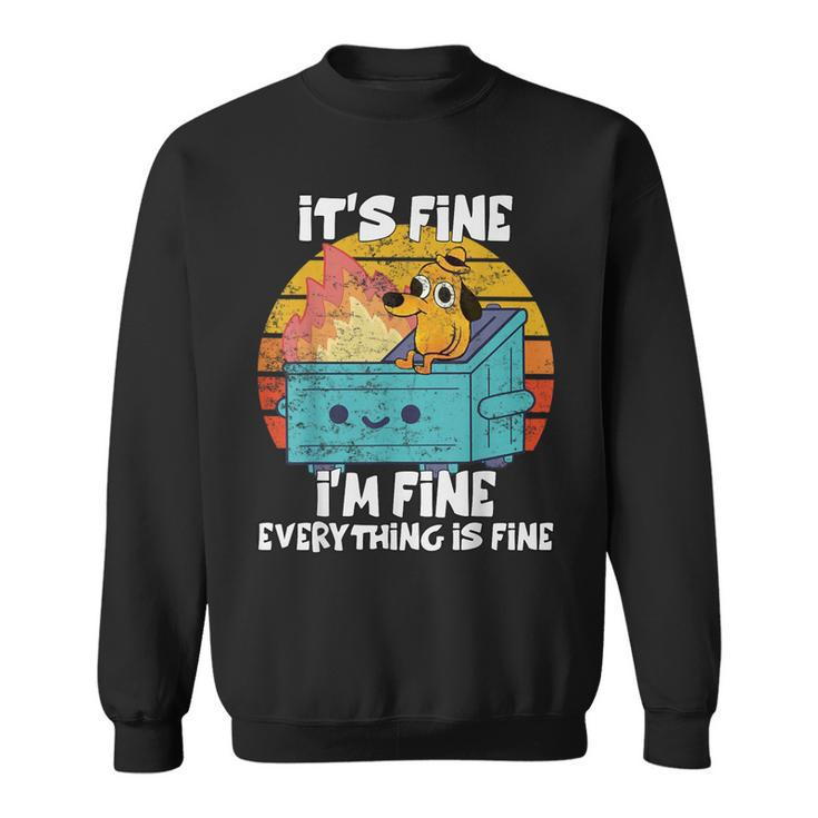 Dumpster Its Fine I'm Fine Everything Is Fine Dog Meme Sweatshirt