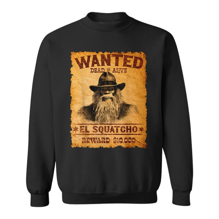 El Squatcho Wanted Poster Bigfoot Sasquatch Lover Sweatshirt