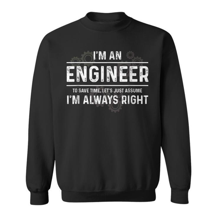 Funny Engineer - Just Assume Im Always Right  Sweatshirt
