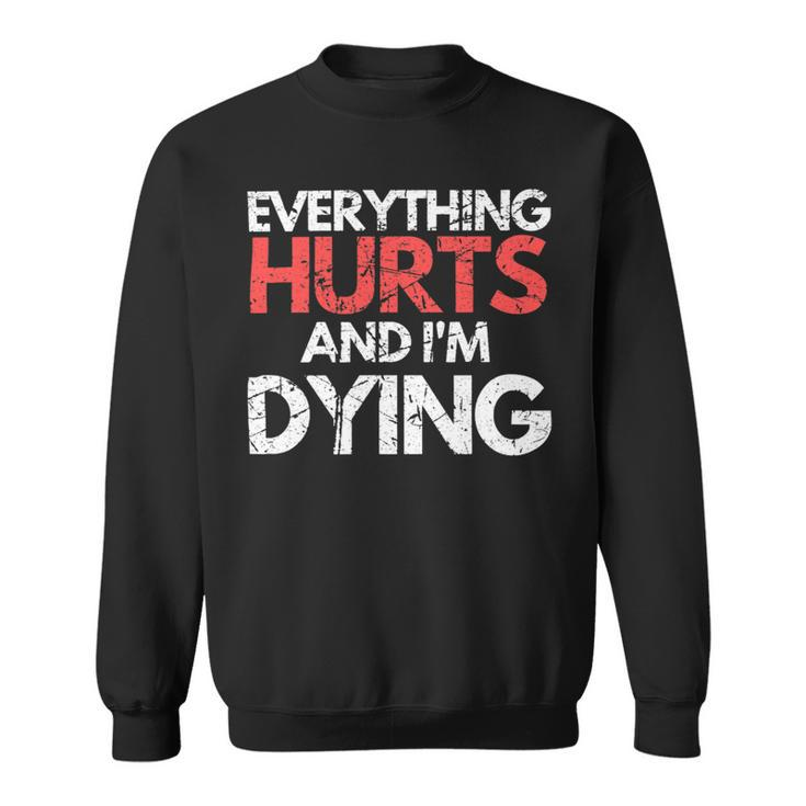 Funny Everything Hurts Im Dying Fitness Workout Gym Women Sweatshirt