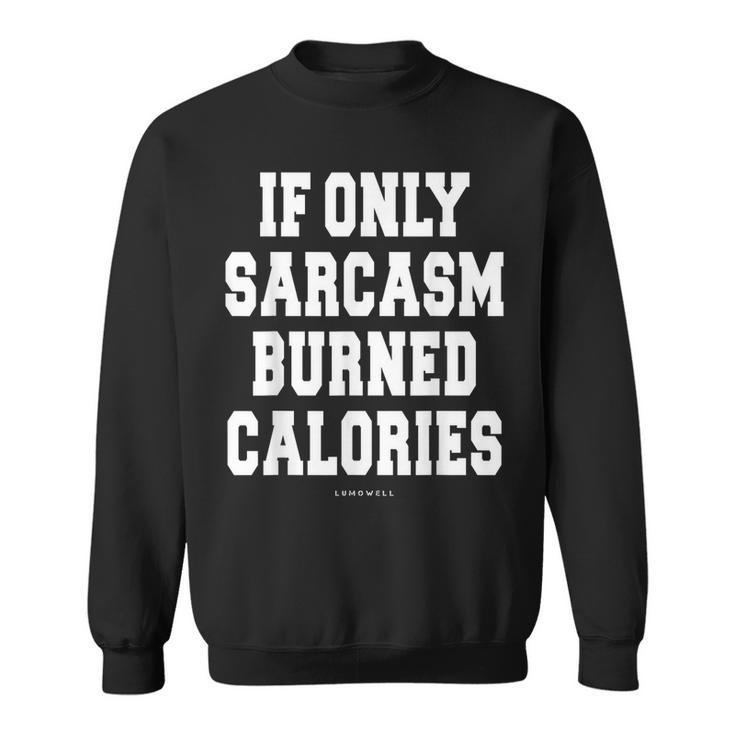 Funny Exercise T  - If Only Sarcasm Burned Calories Sweatshirt
