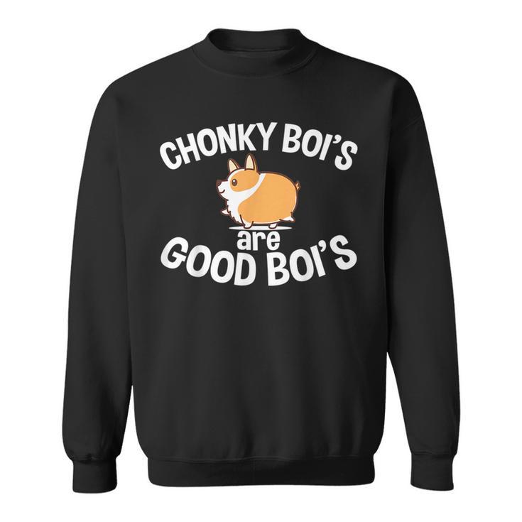 Funny Fat Dog  Chonky Bois Are Good Boys Dog Lover Gift  Sweatshirt