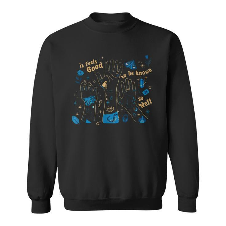 In Feels Good To Be Known So Well Sweatshirt