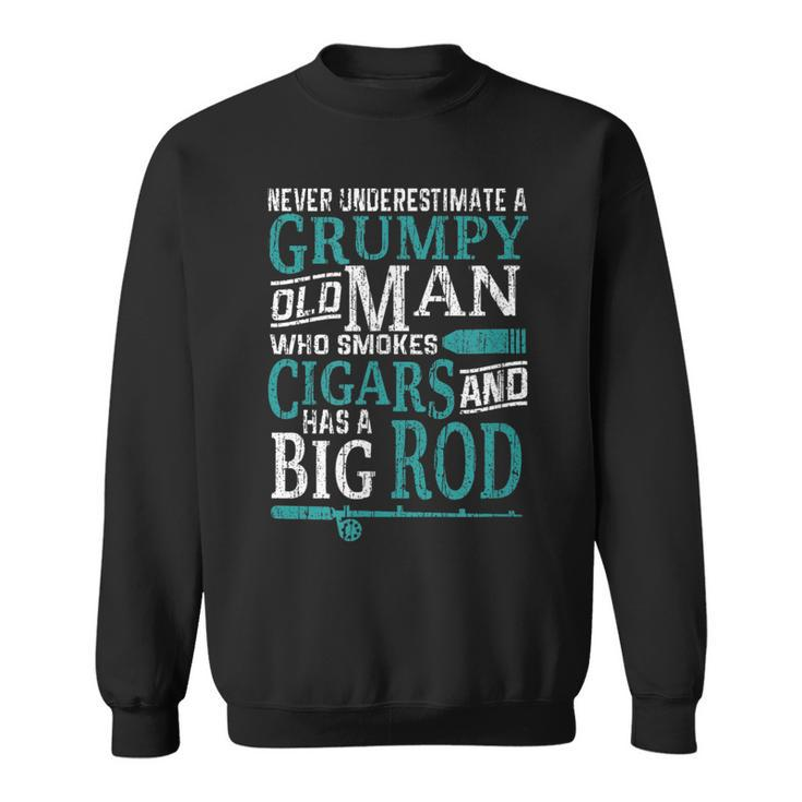 Funny Fishing Humor Grumpy Old Man Smoke Cigars Has Big Rod  Sweatshirt