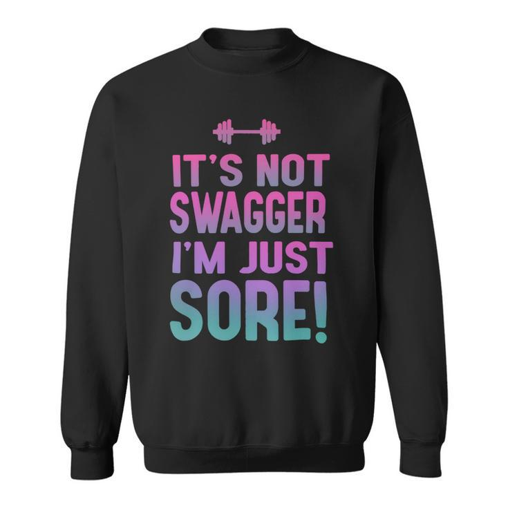 Funny Fitness Shirt For Her Its Not Swagger Im Just Sore Sweatshirt