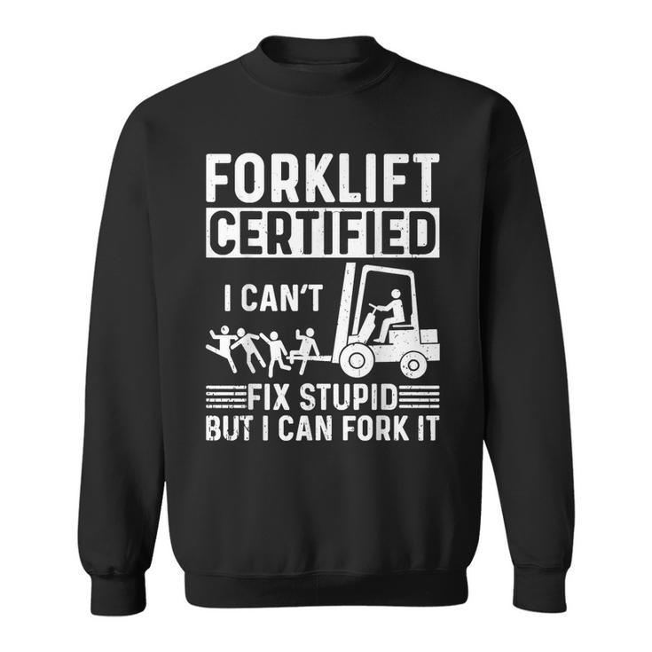 Forklift Operator Forklift Certified I Cant Fix Stupid Sweatshirt