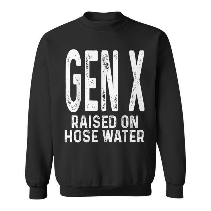 Funny Gen X Raised On Hose Water Humor Generation X Design  Sweatshirt