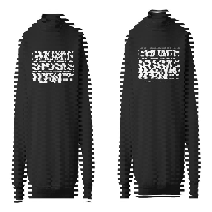 Funny Gift - I Am Fluent In Sarcasm And Profanity Sweatshirt