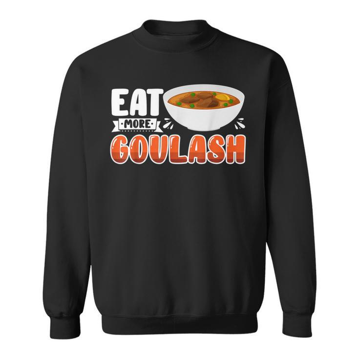 Goulash Hungarian Foodie Eat More Sweatshirt