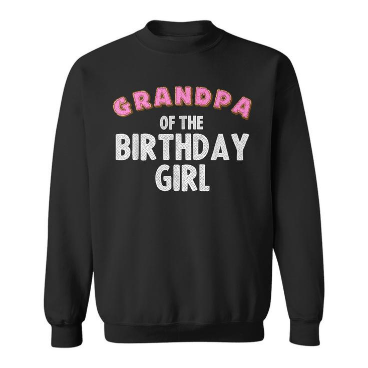 Funny Grandpa Of The Birthday Girl Gift For Donut Lover Men  Grandpa Funny Gifts Sweatshirt