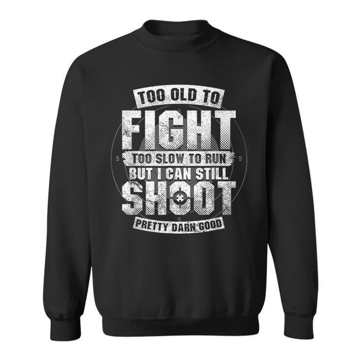 Funny Gun Lover Too Old To Fight Too Slow To Run Still Shoot  Sweatshirt