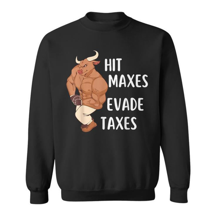 Funny Gym Weightlifting Hit Maxes Evade Taxes Workout  Sweatshirt