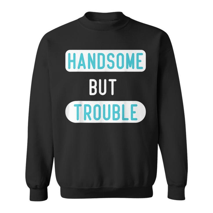 Funny Handsome But Trouble For Cool Child Kids Boys  Sweatshirt