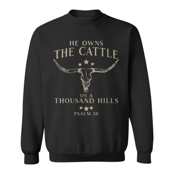Funny He Owns The Cattle On A Thousand Hills Psalm Sweatshirt