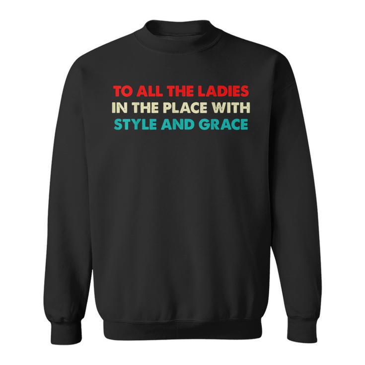 Funny Hiphop To All The Ladies In The Place With Style Grace Sweatshirt