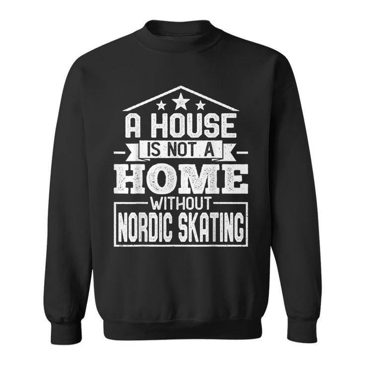 A House Is Not A Home Without Nordic Skating Skaters Sweatshirt
