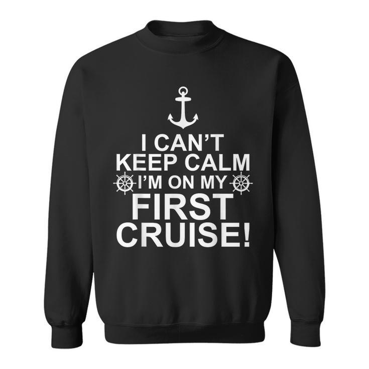 Funny I Cant Keep Calm First Cruise Cruising Vacation  Sweatshirt