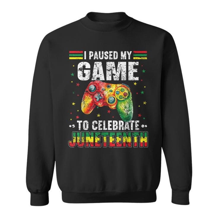 Funny I Paused My Game To Celebrate Junenth Black Gamers  Sweatshirt