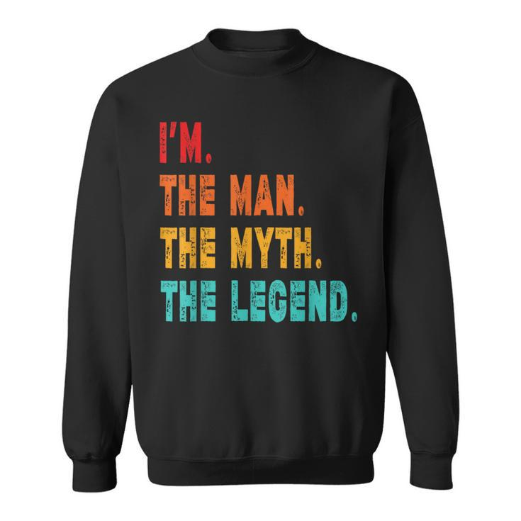 I'm The Man The Myth The Legend  Sweatshirt