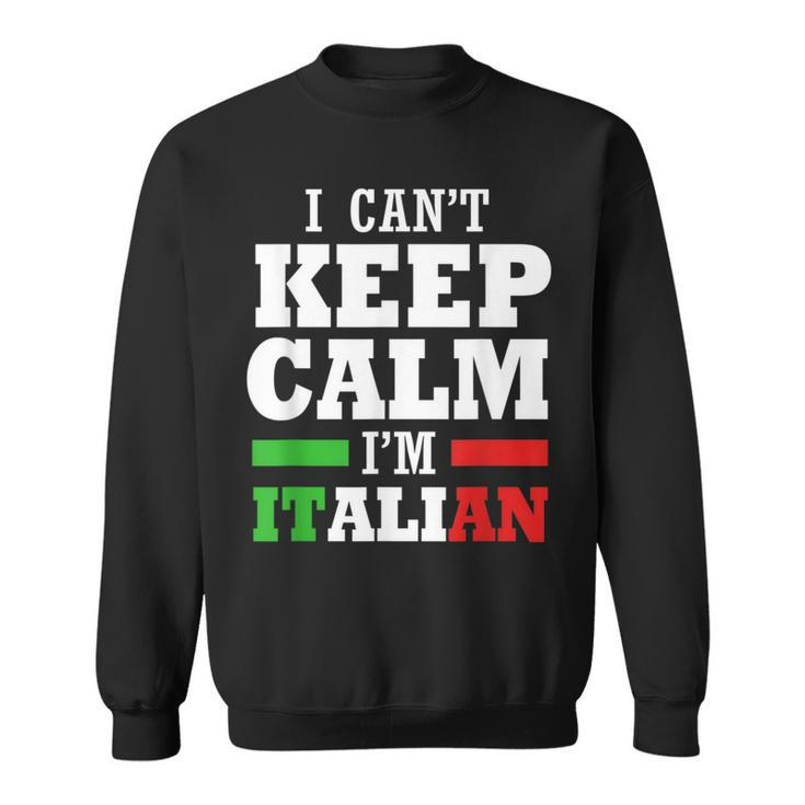 Funny Italy I Cant Keep Calm Im Italian  Sweatshirt