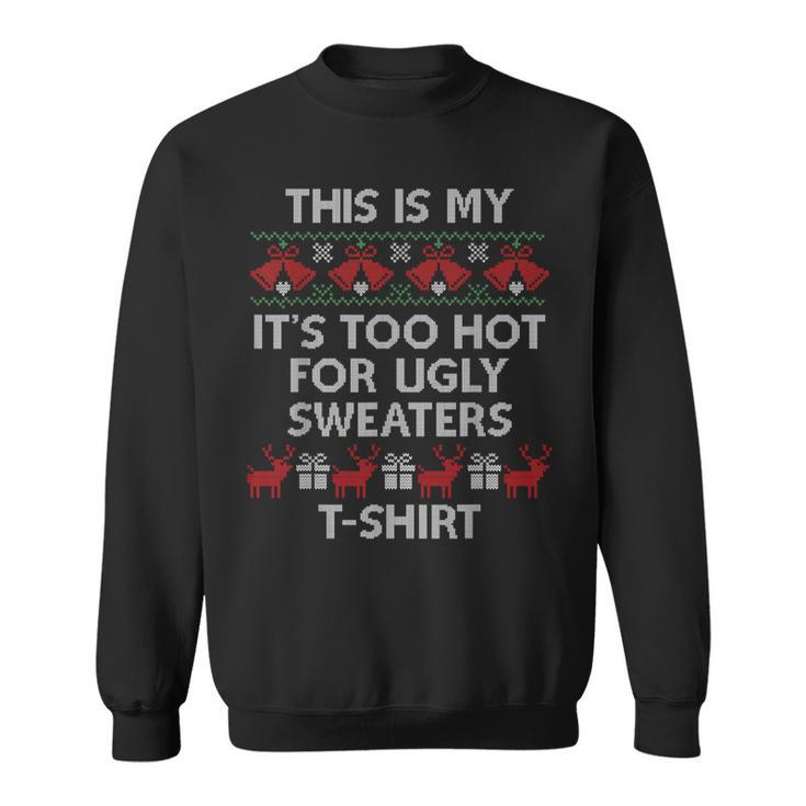 This Is My It's Too Hot For Ugly Sweaters Sweatshirt
