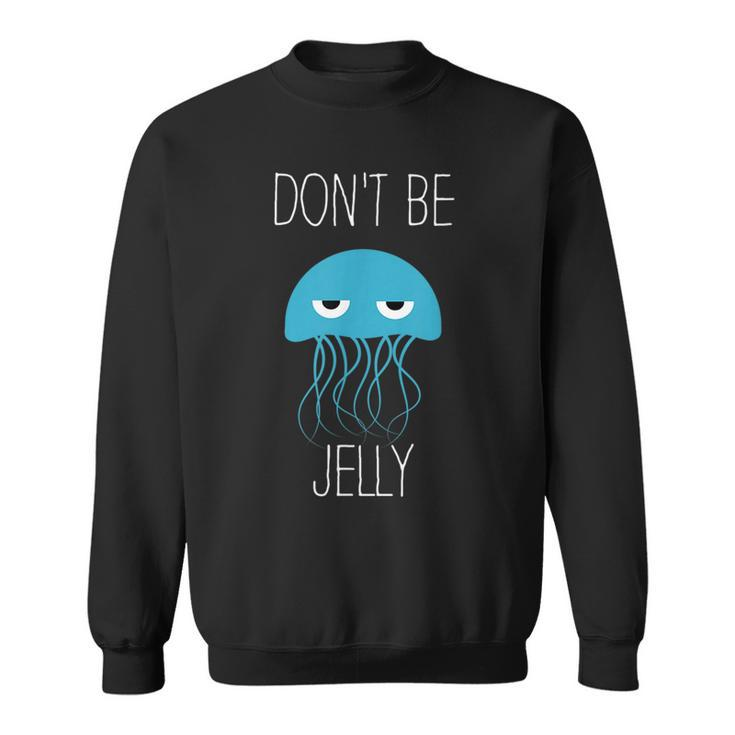Funny Jellyfish  Jellyfish Gift Jealousy Sweatshirt