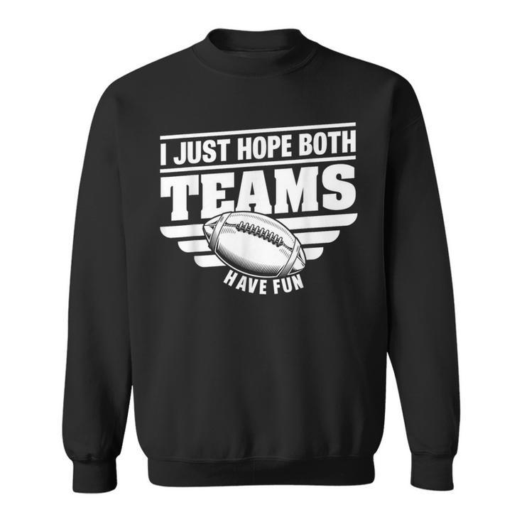 I Just Hope Both Teams Have Fun American Football Sweatshirt
