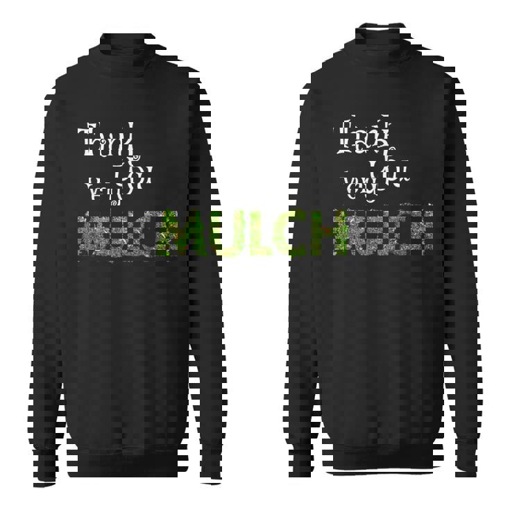 Landscaper Thank You Very Mulch Gardening Sweatshirt