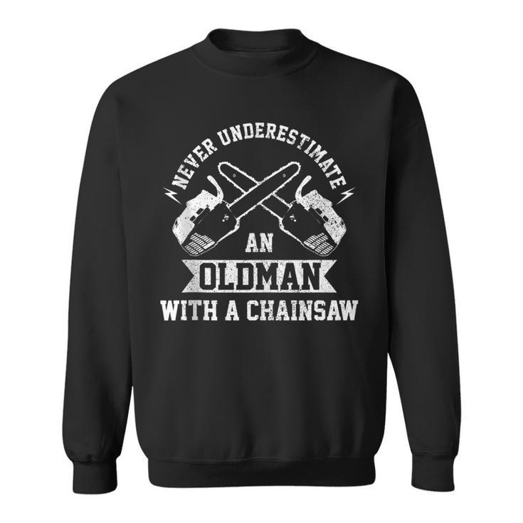 Funny Lumberjack Never Underestimate Old Man With A Chainsaw Gift For Mens Sweatshirt