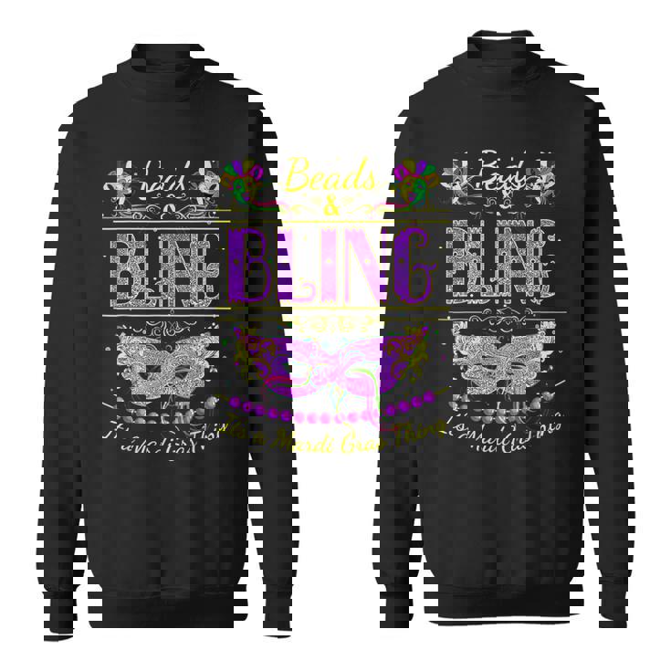 Funny Mardi Gras Beads And Bling Its A Mardi Gras Sweatshirt Funny Mardi Gras Beads And Bling Its A Mardi Gras Sweatshirt