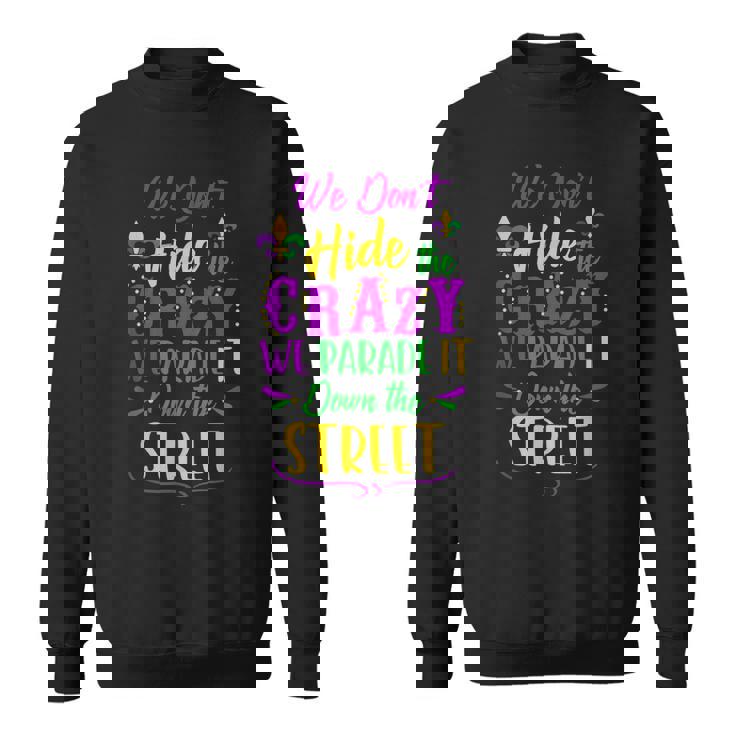 Funny Mardi Gras We Dont Hide Crazy Parade Street Sweatshirt