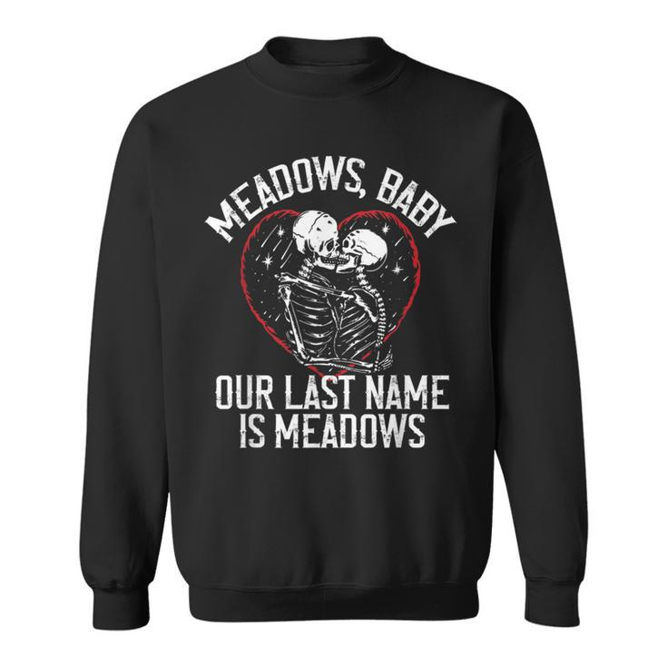 Funny Meadows Baby Our Last Name Is Meadows Skeletons Love  Sweatshirt