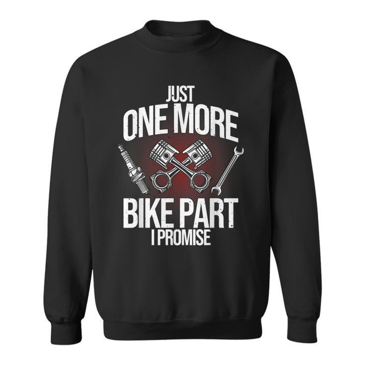 Funny Motorcycle Mechanic Gift Men Cool One More Bike Part Sweatshirt