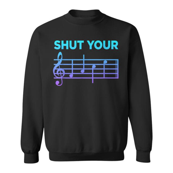 Musician Sheet Music Shut Your Face Piano Player Sweatshirt