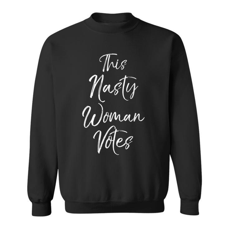 Funny Nasty Woman Quote Political Gift This Nasty Woman Vote Political Funny Gifts Sweatshirt