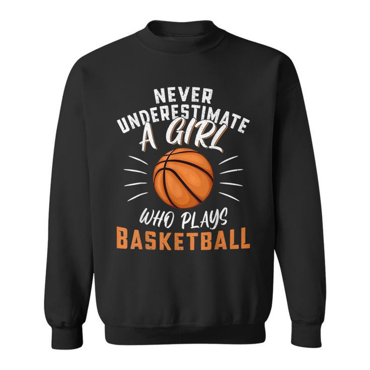 Funny Never Underestimate A Girl Who Plays Basketball Basketball Funny Gifts Sweatshirt