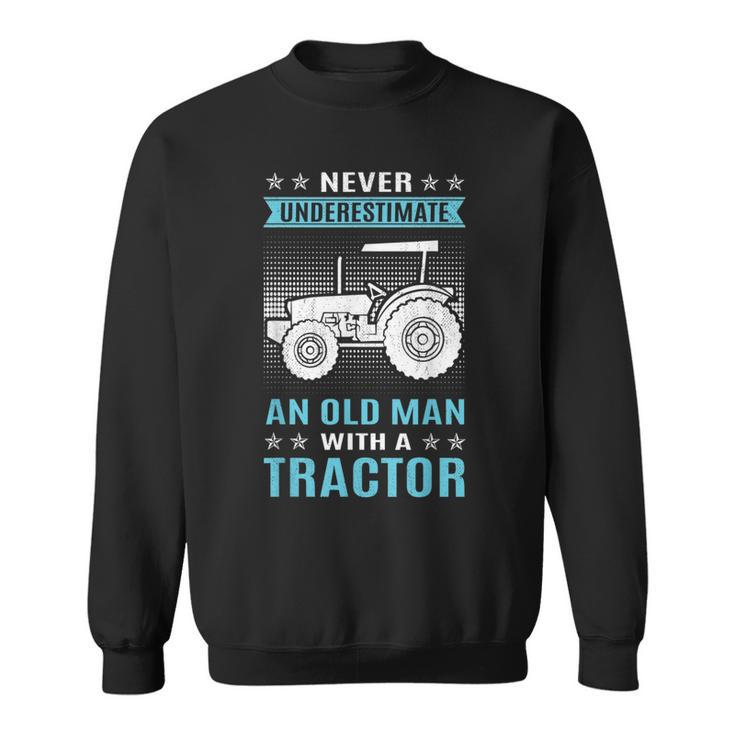 Funny Never Underestimate An Old Man  Tractor Tractor Sweatshirt