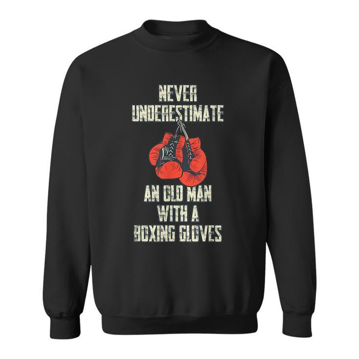 Funny Never Underestimate An Old Man With Boxing Gloves Sweatshirt