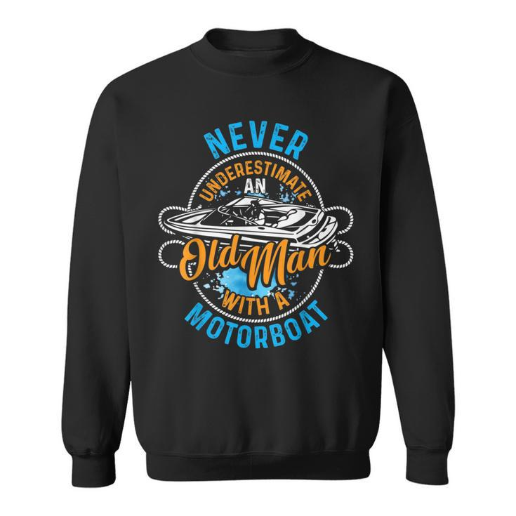 Funny Never Underestimate An Old Man With Motorboat Gift For Mens Sweatshirt
