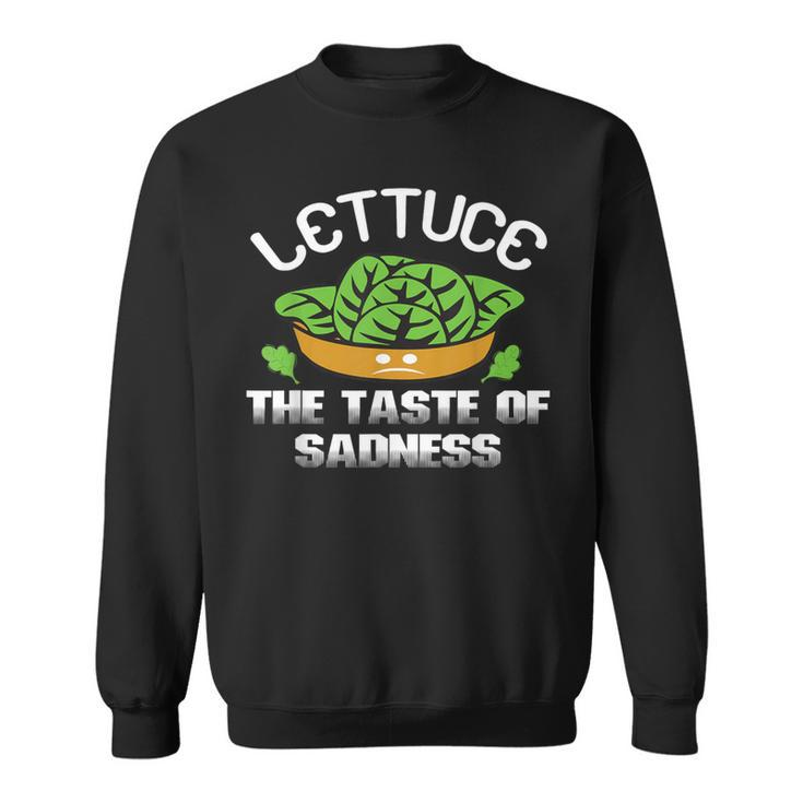 No Vegan Quote Lettuce The Taste Of Sadness Sweatshirt