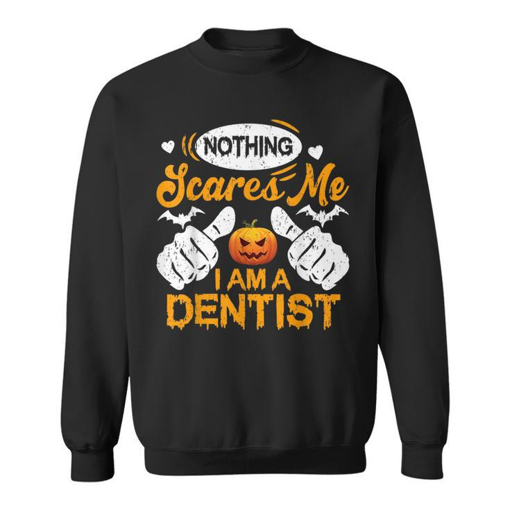 Funny Nothing Scares Me I Am A Dentist Halloween Dentist Funny Gifts Sweatshirt