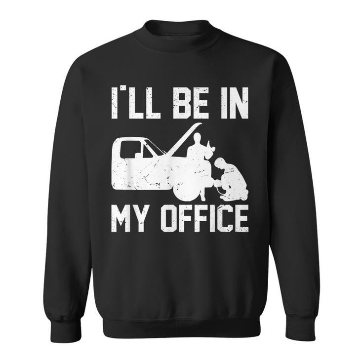 Funny Office Mechanic Workshop Garage Car Lover Gift Mechanic Funny Gifts Funny Gifts Sweatshirt