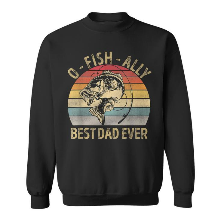 Funny Ofishally Best Dad Ever Retro Fisherman Fishing Gift For Mens  Sweatshirt