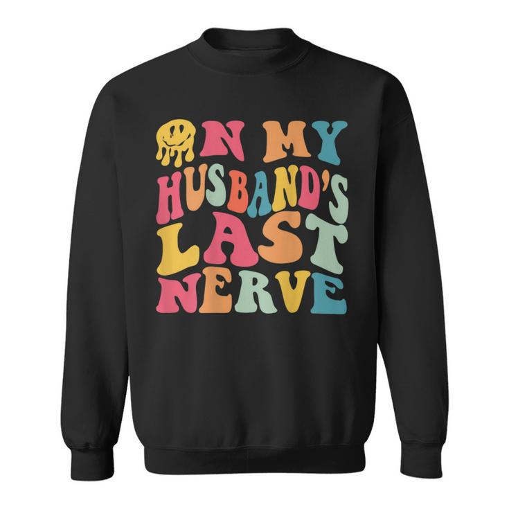 Funny On My Husbands Last Nerve On Back Groovy Retro  Sweatshirt