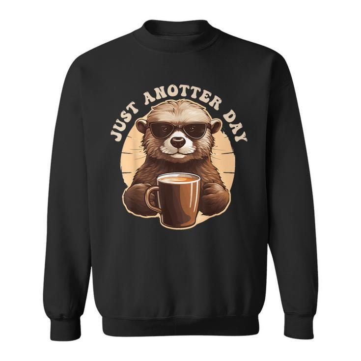 Otter Just Anotter Day For Otter Lover Sweatshirt