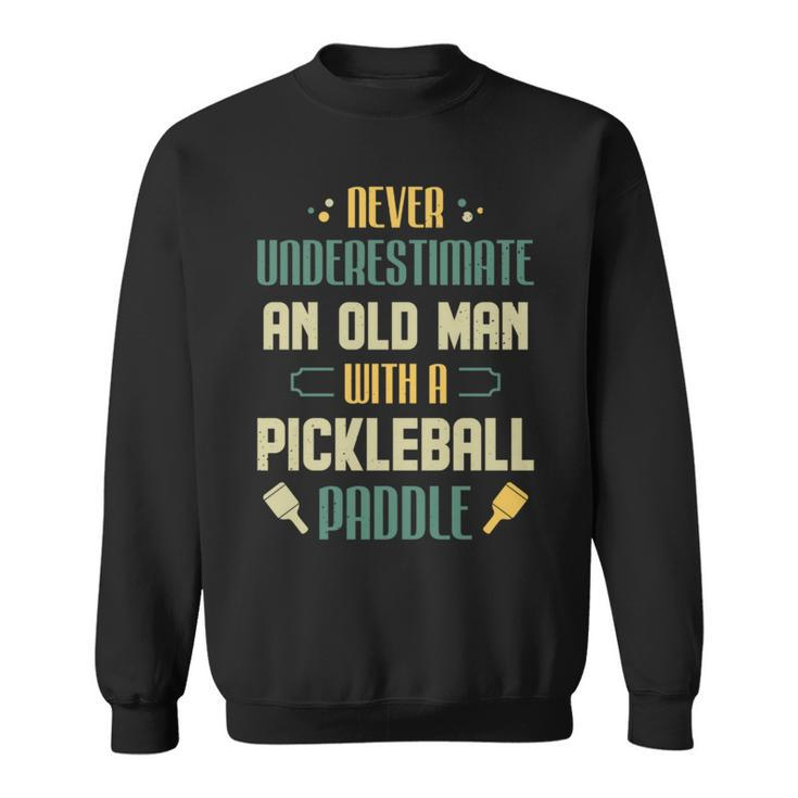 Funny Pickleball Player Never Underestimate An Old Man Sweatshirt