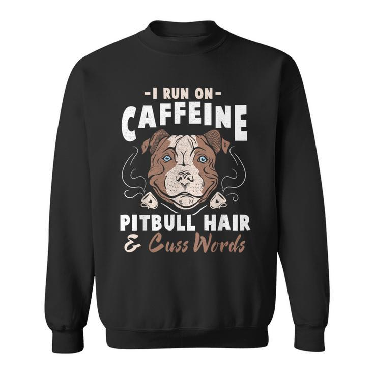Pitbull Hair And Caffeine Pit Bull Fans Sweatshirt
